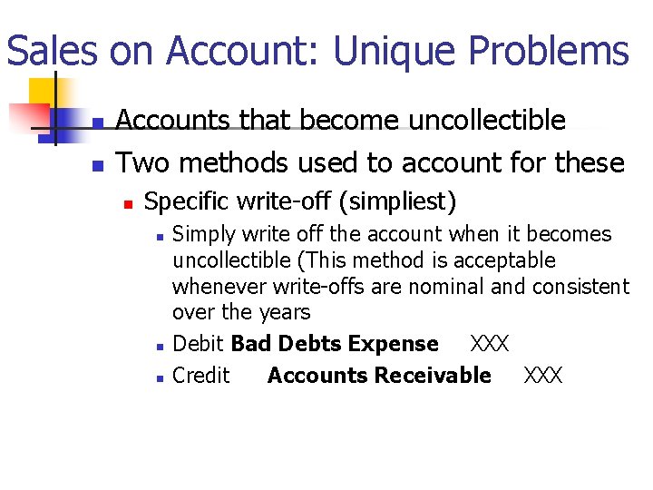 Sales on Account: Unique Problems n n Accounts that become uncollectible Two methods used