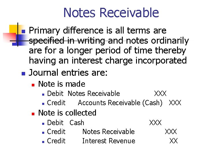 Notes Receivable n n Primary difference is all terms are specified in writing and