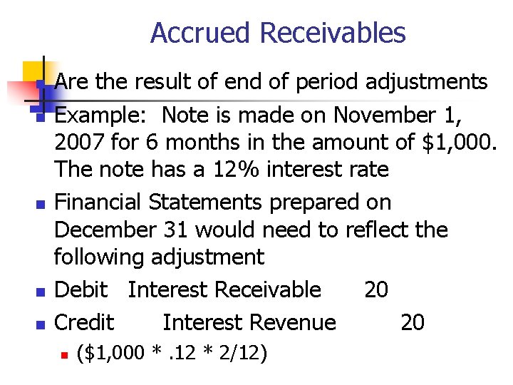 Accrued Receivables n n n Are the result of end of period adjustments Example: