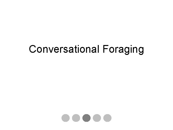 Conversational Foraging 