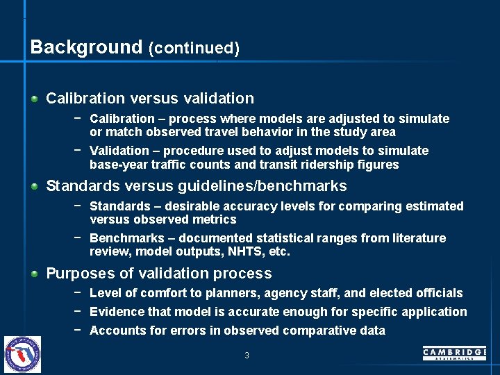 Background (continued) Calibration versus validation − Calibration – process where models are adjusted to