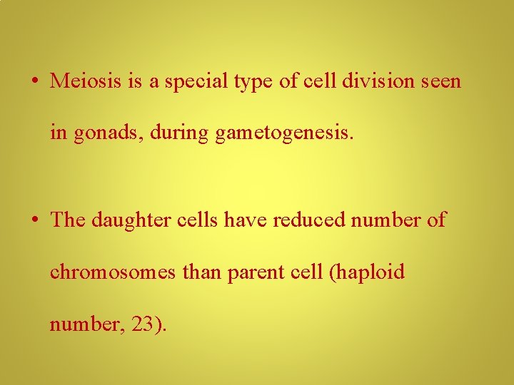  • Meiosis is a special type of cell division seen in gonads, during