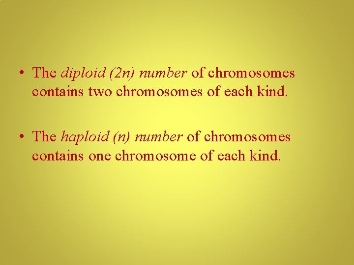  • The diploid (2 n) number of chromosomes contains two chromosomes of each