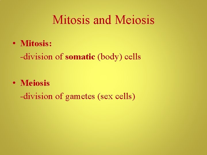 Mitosis and Meiosis • Mitosis: -division of somatic (body) cells • Meiosis -division of