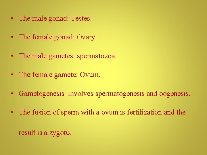  • The male gonad: Testes. • The female gonad: Ovary. • The male