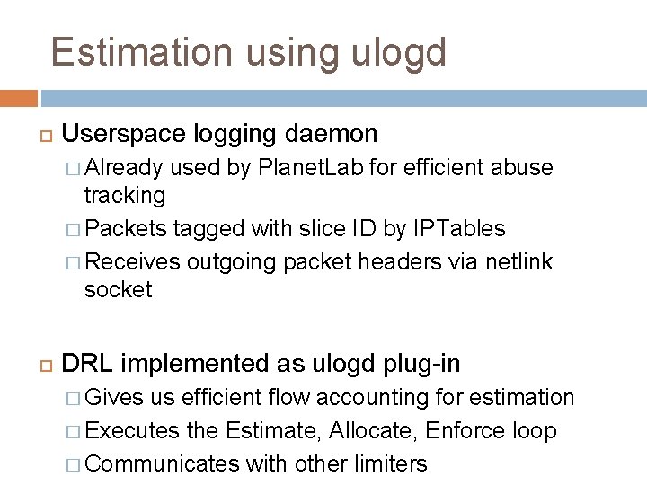 Estimation using ulogd Userspace logging daemon � Already used by Planet. Lab for efficient