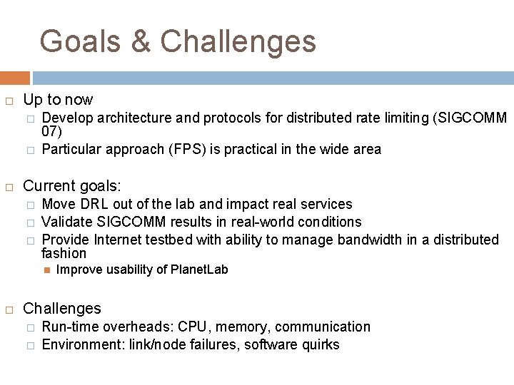 Goals & Challenges Up to now � � Develop architecture and protocols for distributed