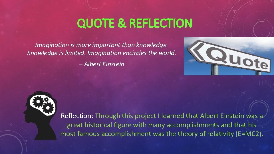 QUOTE & REFLECTION Imagination is more important than knowledge. Knowledge is limited. Imagination encircles