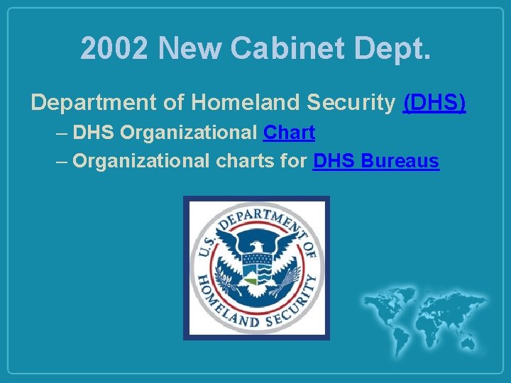 2002 New Cabinet Dept. Department of Homeland Security (DHS) – DHS Organizational Chart –