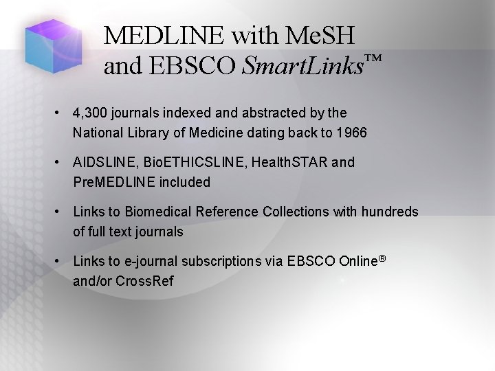 MEDLINE with Me. SH and EBSCO Smart. Links™ • 4, 300 journals indexed and