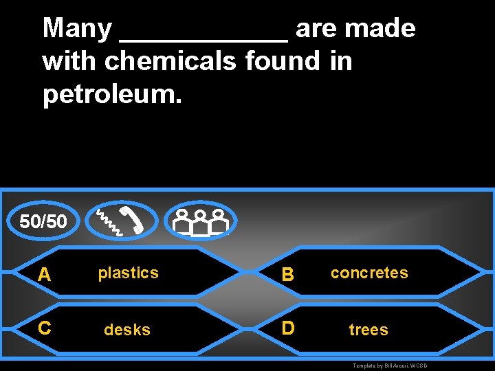 Many ______ are made with chemicals found in petroleum. 50/50 A plastics B concretes