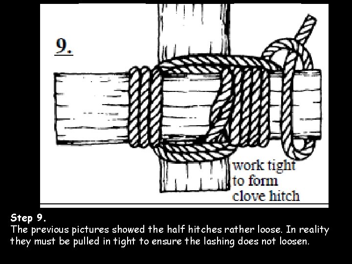 Step 9. The previous pictures showed the half hitches rather loose. In reality they