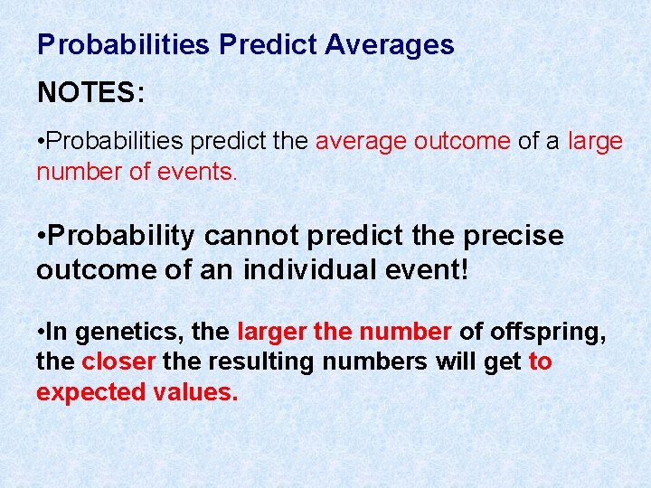 Probabilities Predict Averages NOTES: • Probabilities predict the average outcome of a large number