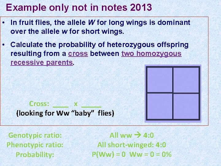 Example only not in notes 2013 • In fruit flies, the allele W for