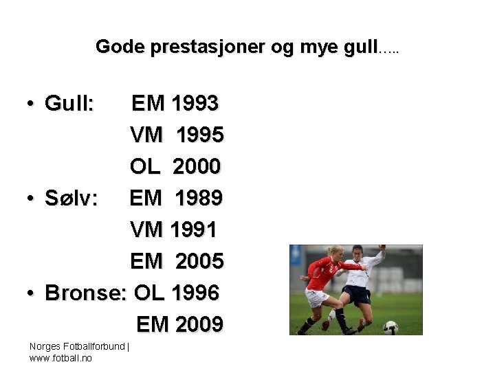 Gode prestasjoner og mye gull…. . • Gull: EM 1993 VM 1995 OL 2000