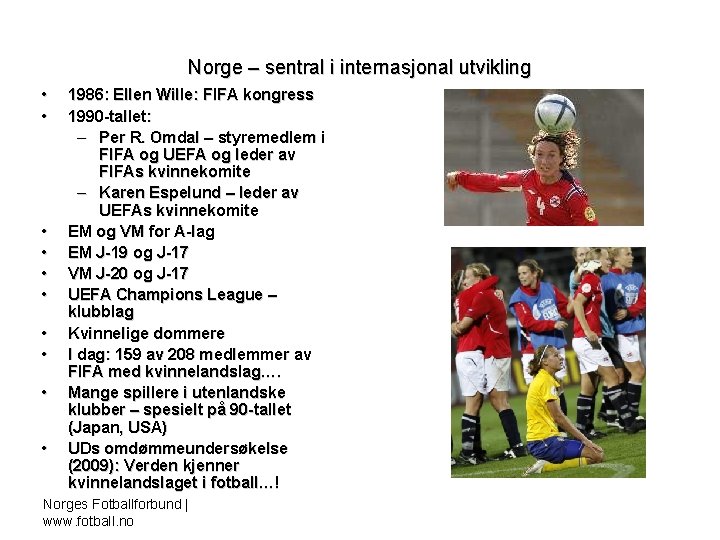 Norge – sentral i internasjonal utvikling • • • 1986: Ellen Wille: FIFA kongress