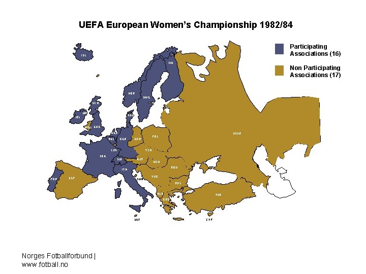 UEFA European Women’s Championship 1982/84 Participating Associations (16) ISL FIN Non Participating Associations (17)