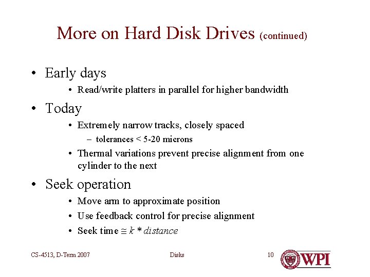 More on Hard Disk Drives (continued) • Early days • Read/write platters in parallel