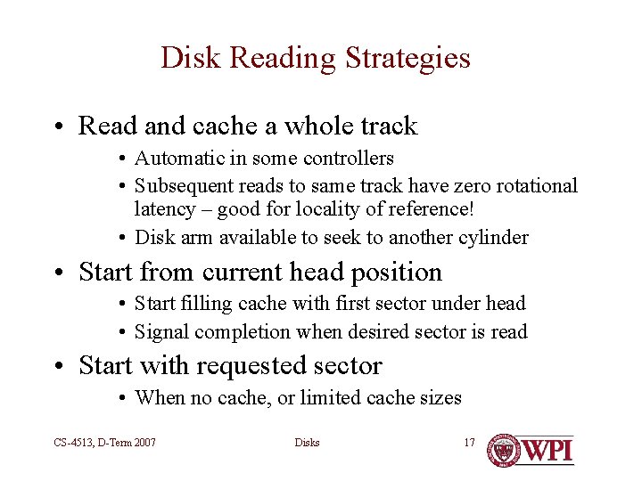 Disk Reading Strategies • Read and cache a whole track • Automatic in some