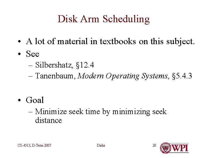 Disk Arm Scheduling • A lot of material in textbooks on this subject. •