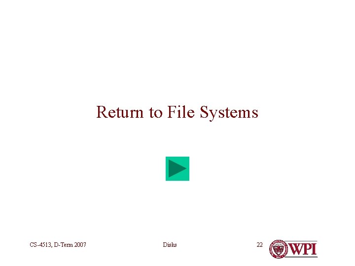 Return to File Systems CS-4513, D-Term 2007 Disks 22 