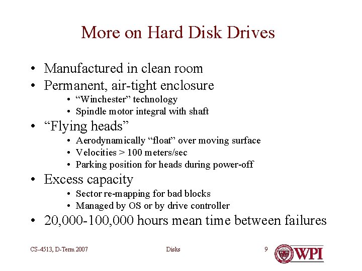 More on Hard Disk Drives • Manufactured in clean room • Permanent, air-tight enclosure