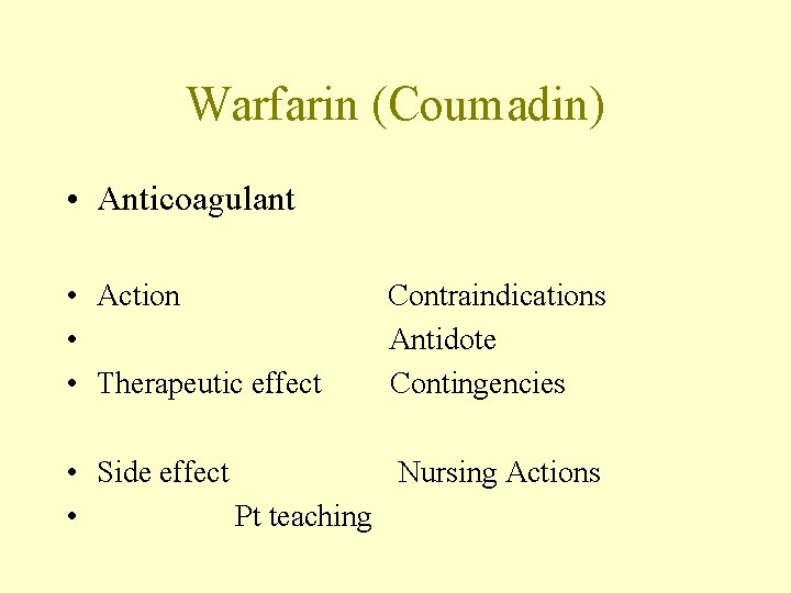 Warfarin (Coumadin) • Anticoagulant • Action • • Therapeutic effect Contraindications Antidote Contingencies •