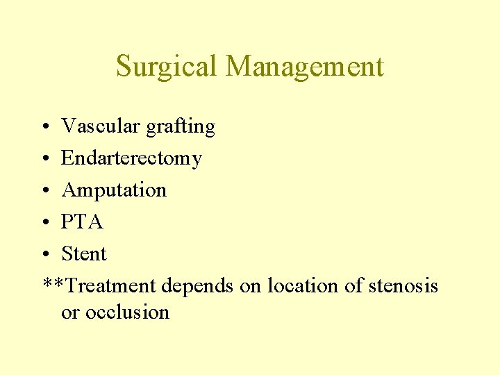 Surgical Management • Vascular grafting • Endarterectomy • Amputation • PTA • Stent **Treatment
