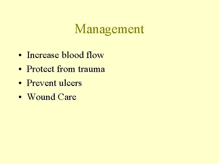 Management • • Increase blood flow Protect from trauma Prevent ulcers Wound Care 