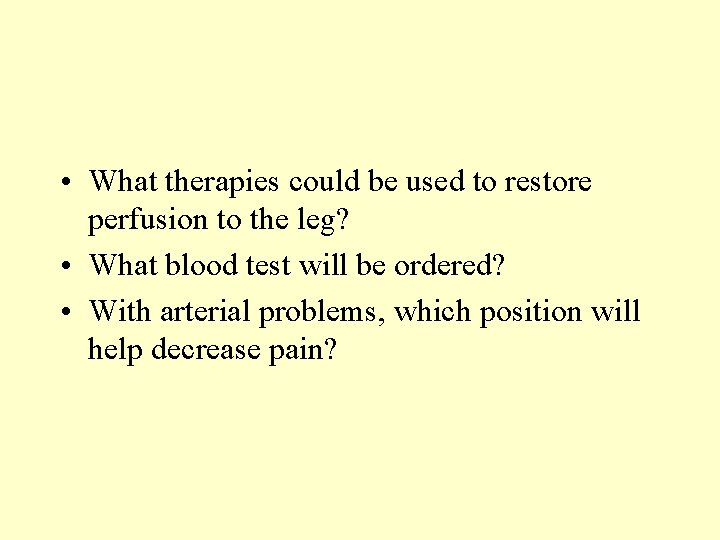  • What therapies could be used to restore perfusion to the leg? •