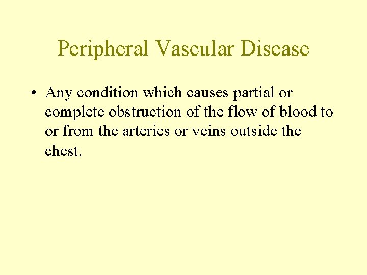 Peripheral Vascular Disease • Any condition which causes partial or complete obstruction of the