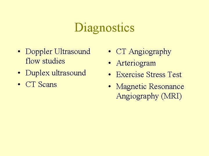 Diagnostics • Doppler Ultrasound flow studies • Duplex ultrasound • CT Scans • •