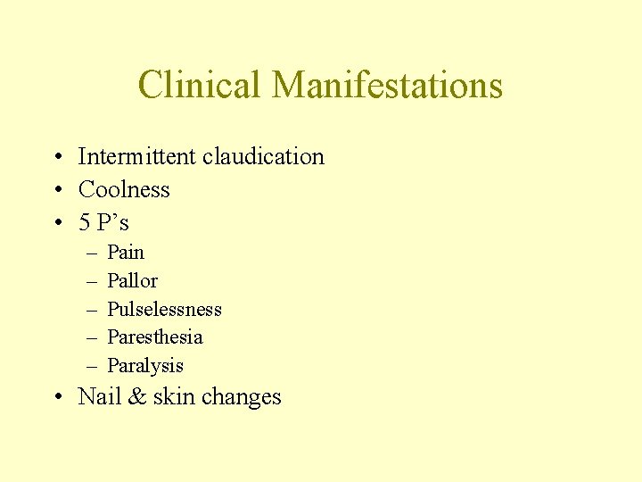 Clinical Manifestations • Intermittent claudication • Coolness • 5 P’s – – – Pain