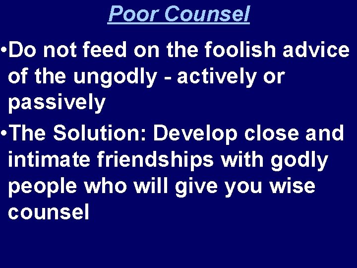 Poor Counsel • Do not feed on the foolish advice of the ungodly -