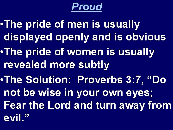 Proud • The pride of men is usually displayed openly and is obvious •