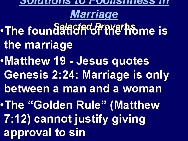 Solutions to Foolishness in Marriage Selected Proverbs • The foundation of the home is