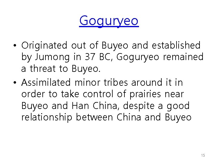 Goguryeo • Originated out of Buyeo and established by Jumong in 37 BC, Goguryeo