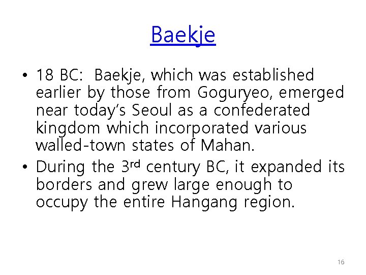 Baekje • 18 BC: Baekje, which was established earlier by those from Goguryeo, emerged