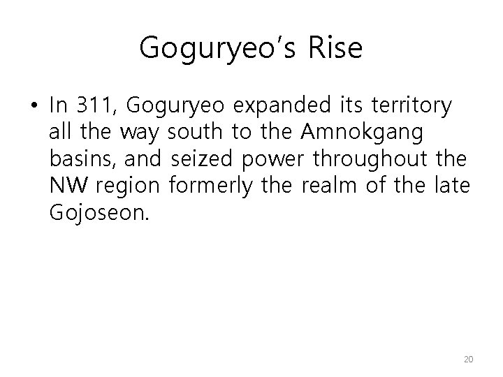 Goguryeo’s Rise • In 311, Goguryeo expanded its territory all the way south to