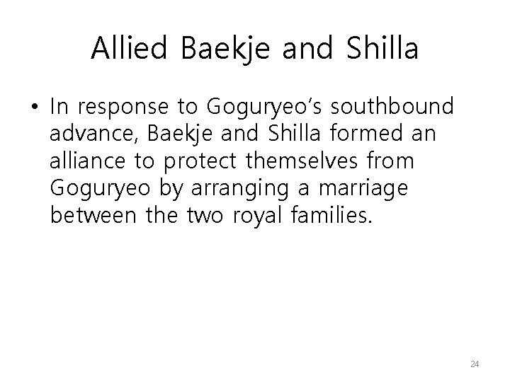 Allied Baekje and Shilla • In response to Goguryeo’s southbound advance, Baekje and Shilla