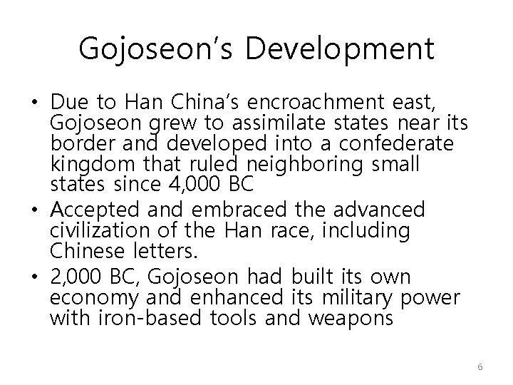 Gojoseon’s Development • Due to Han China’s encroachment east, Gojoseon grew to assimilate states