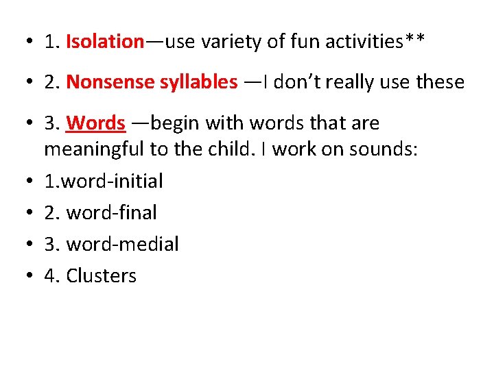  • 1. Isolation—use variety of fun activities** • 2. Nonsense syllables —I don’t