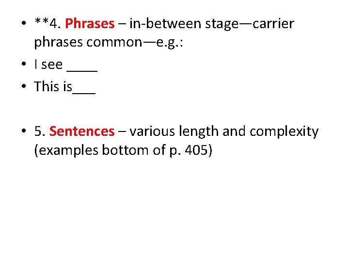  • **4. Phrases – in-between stage—carrier phrases common—e. g. : • I see