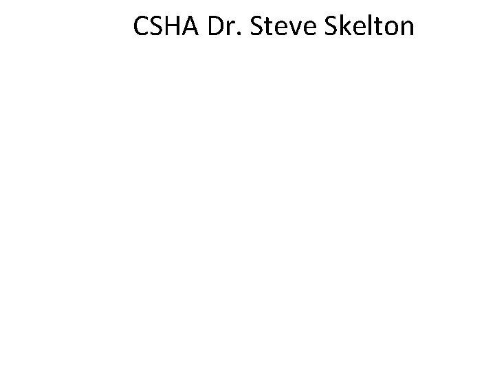 CSHA Dr. Steve Skelton 