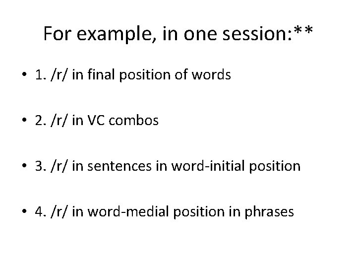 For example, in one session: ** • 1. /r/ in final position of words