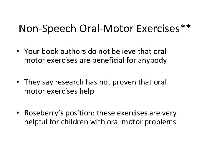 Non-Speech Oral-Motor Exercises** • Your book authors do not believe that oral motor exercises