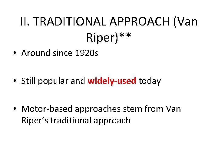 II. TRADITIONAL APPROACH (Van Riper)** • Around since 1920 s • Still popular and