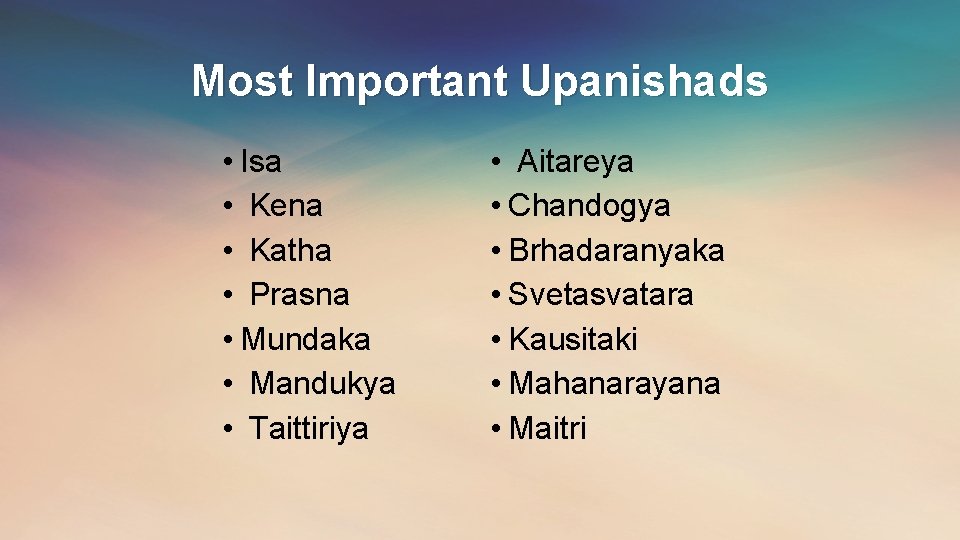 Most Important Upanishads • Isa • Kena • Katha • Prasna • Mundaka •