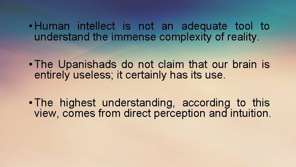  • Human intellect is not an adequate tool to understand the immense complexity