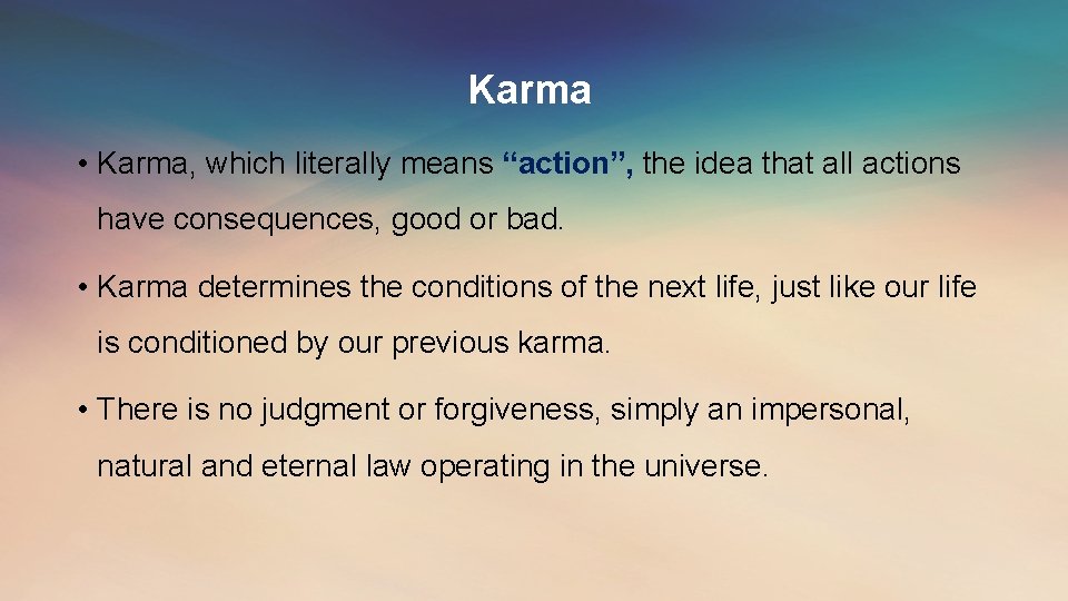 Karma • Karma, which literally means “action”, the idea that all actions have consequences,